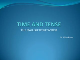 THE ENGLISH TENSE SYSTEM

                           M. Viña-Rouco
 