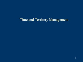Time and Territory Management




                                1
 