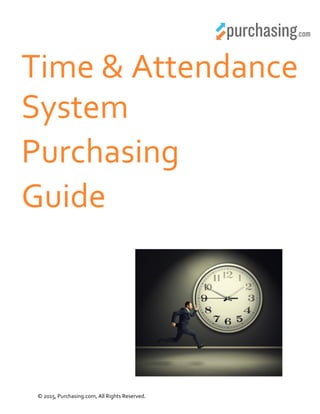 © 2015, Purchasing.com, All Rights Reserved.
Time & Attendance
System
Purchasing
Guide
 