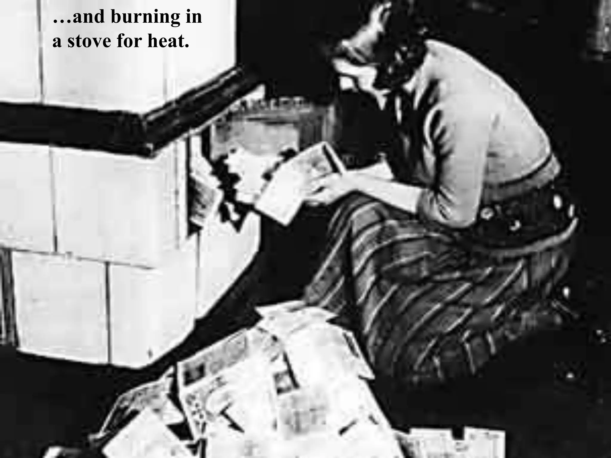 …and burning in
a stove for heat.
 