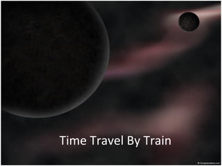Time Travel By Train 