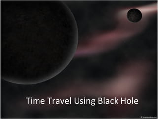 Time Travel Using Black Hole 
