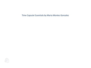 Time Capsule Essentials by Maria Montes Gonzalez
 