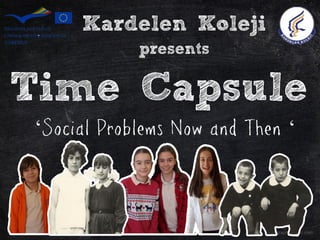 Time Capsule 
Kardelen Koleji 
presents 
‘‘  
