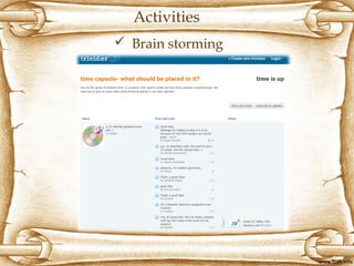  Brain storming
Activities
 