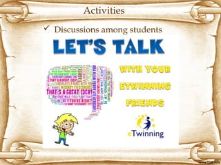  Discussions among students
Activities
 