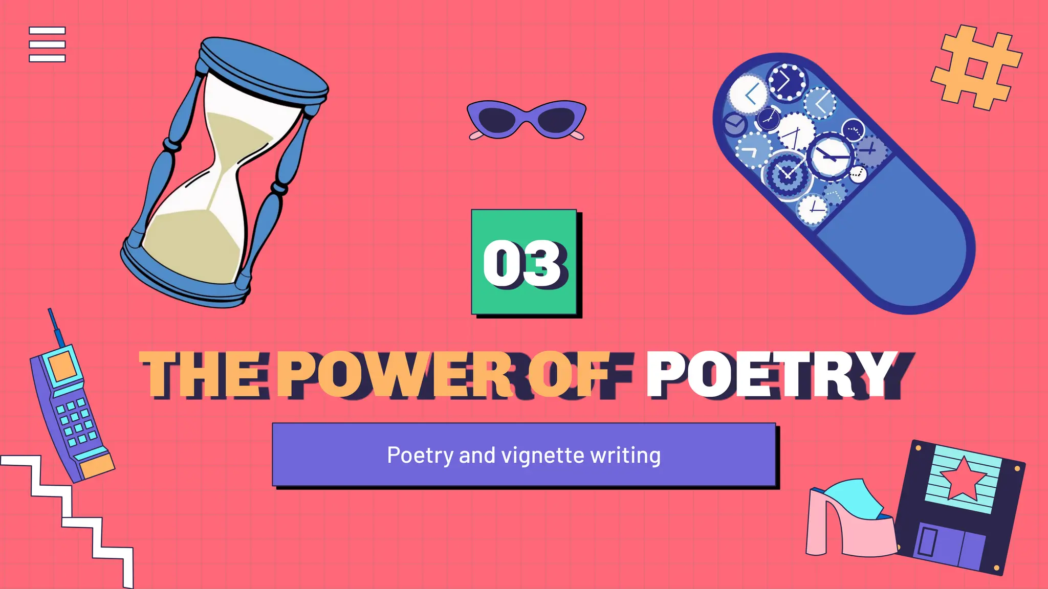 THE POWER OF POETRY
03
Poetry and vignette writing
 