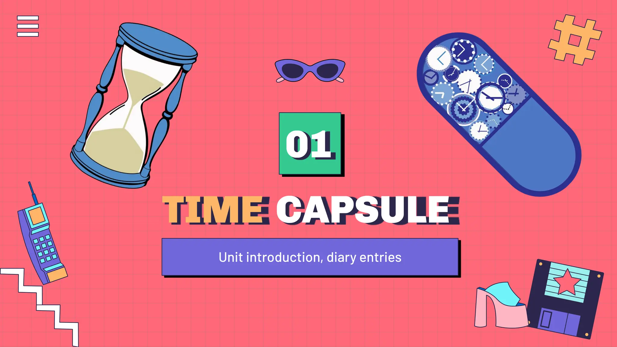 TIME CAPSULE
01
Unit introduction, diary entries
 