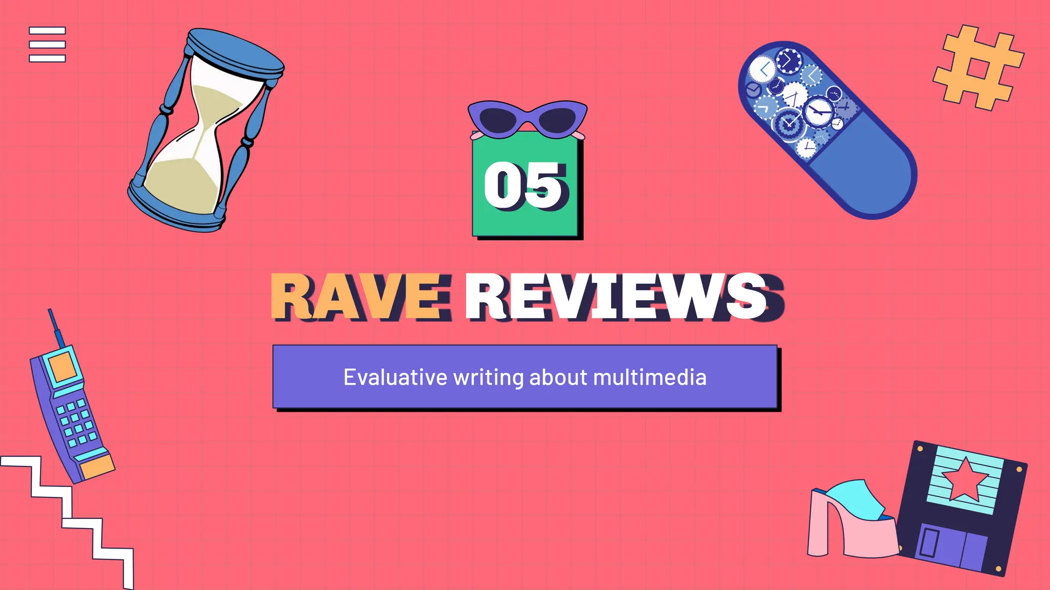05
RAVE REVIEWS
Evaluative writing about multimedia
 