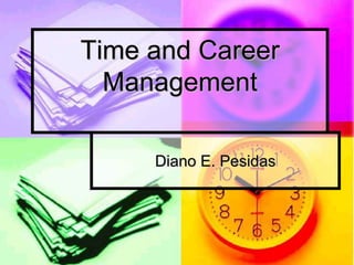 Time and Career
Management
Diano E. Pesidas
 