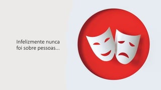 Infelizmente nunca
foi sobre pessoas...
 