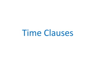 Time Clauses
 