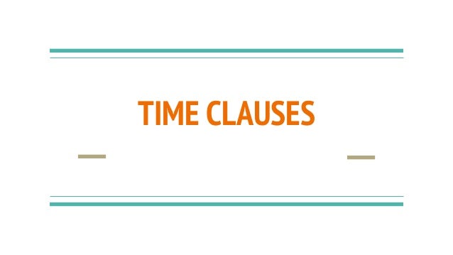 TIME CLAUSES
 
