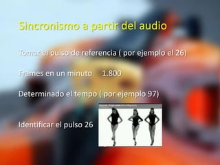 Sincronismo a partir del audio

Tomar el pulso de referencia ( por ejemplo el 26)

Frames en un minuto       1.800

Determinado el tempo ( por ejemplo 97)


Identificar el pulso 26
 