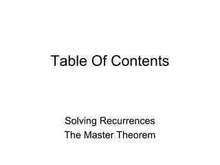 Table Of Contents
Solving Recurrences
The Master Theorem
 