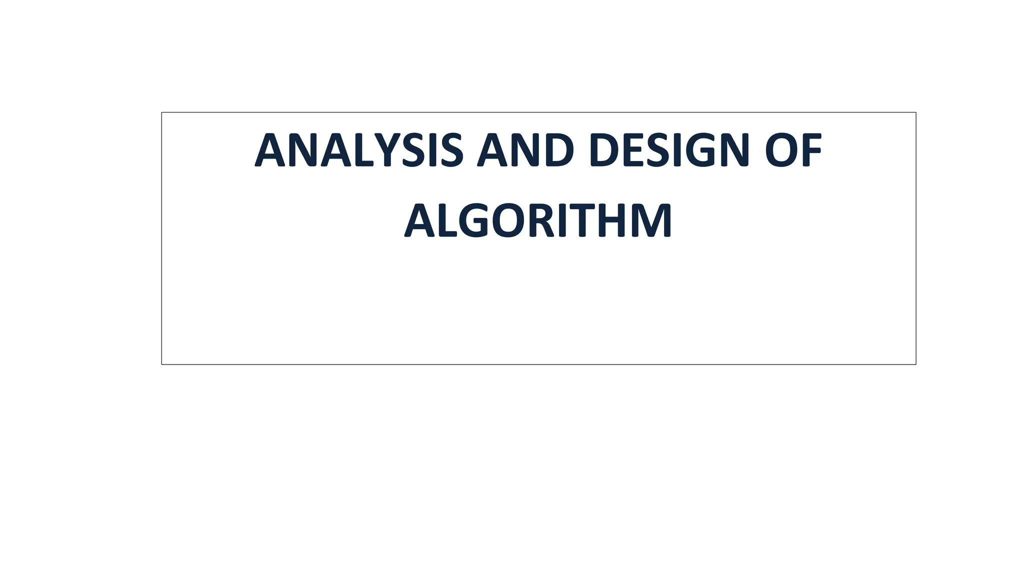 ANALYSIS AND DESIGN OF ALGORITHM 