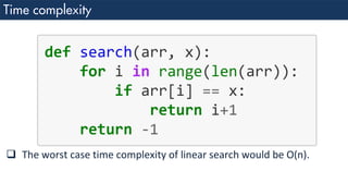 ❑ The worst case time complexity of linear search would be O(n).
 