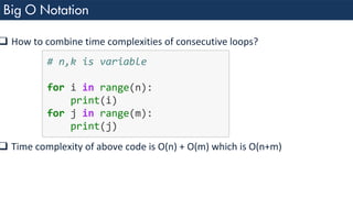 ❑ How to combine time complexities of consecutive loops?
❑ Time complexity of above code is O(n) + O(m) which is O(n+m)
 