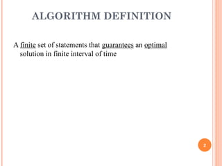 ALGORITHM DEFINITION
A finite set of statements that guarantees an optimal
solution in finite interval of time
2
 