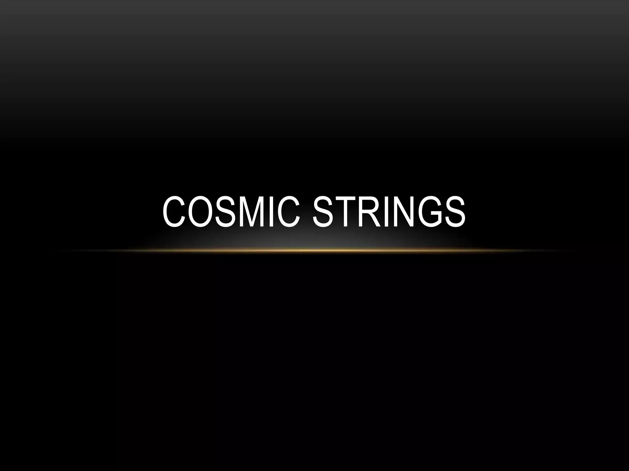 COSMIC STRINGS
 