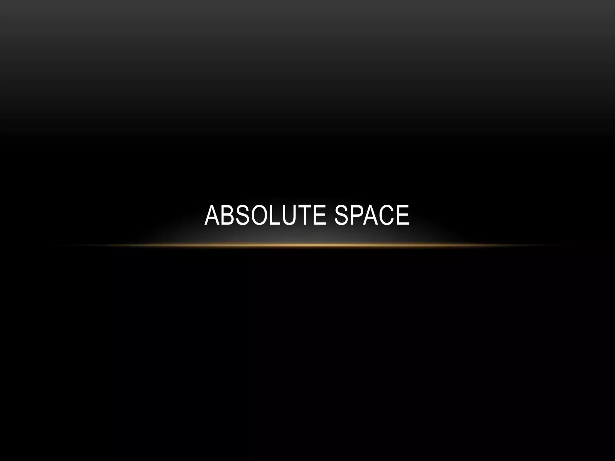 ABSOLUTE SPACE
 