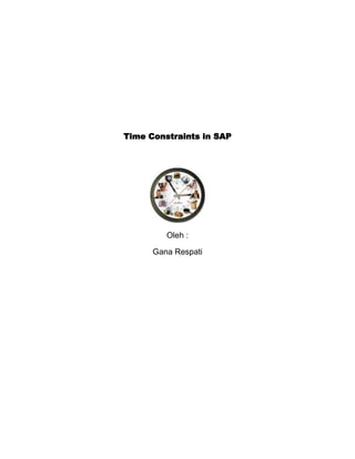Time Constraints in SAP<br />Oleh :<br />Gana Respati<br />Saat melakukan update Infotype, data yang lama tidak akan hilang namun tersimpan dalam histori. SAP menyimpan validitas periode dalam setia Infotype. Hal ini memungkinkan system untuk menyimpan lebih dari 1 infotype record pada saat yang sama, walaupun validitas periodenya saling bertubrukan. Karena itu, hubungan periode antar infotype harus didefinisikan terlebih dahulu. Dalam SAP, Time Constraints merupakan feature untuk mendefinisikannya.<br />HR Master Data menggunakan tiga tipe Time Constraints :<br />Time Constraint 1<br />,[object Object]