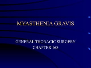 MYASTHENIA GRAVIS


GENERAL THORACIC SURGERY
      CHAPTER 168
 