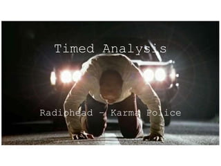Timed Analysis
Radiohead – Karma Police
 