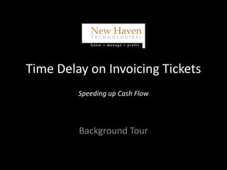 Time Delay on Invoicing Tickets
Speeding up Cash Flow
Background Tour
 