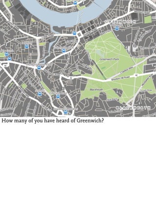 How many of you have heard of Greenwich?
 