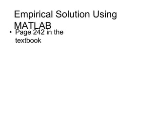 Empirical Solution Using
MATLAB
• Page 242 in the
textbook
 