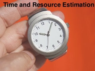 Time and Resource Estimation
 
