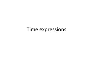 Time expressions
 