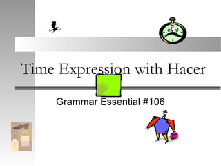 Time Expression with Hacer
Grammar Essential #106
 
