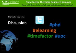 Discussion Thanks for your time #timefactor #elearning #uoc #phd 