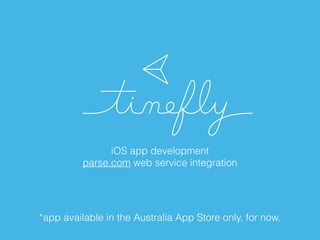 iOS app development
parse.com web service integration
*app available in the Australia App Store only, for now.
 