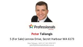 5 (For Sale) Lennox Drive, Secret Harbour WA 6173
Peter Taliangis
 