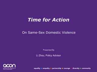 Time for Action On Same-Sex Domestic Violence Li Zhou, Policy Advisor 