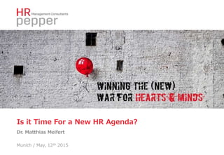 Is it Time For a New HR Agenda?
Dr. Matthias Meifert
Munich / May, 12th 2015
 
