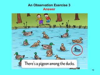 19
An Observation Exercise 3
Answer
 