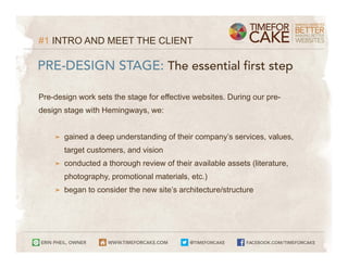 #1 INTRO AND MEET THE CLIENT

PRE-DESIGN STAGE: The essential first step

Pre-design work sets the stage for effective websites. During our pre-
design stage with Hemingways, we:


    ➤   gained a deep understanding of their company’s services, values,
        target customers, and vision
    ➤   conducted a thorough review of their available assets (literature,
        photography, promotional materials, etc.)
    ➤   began to consider the new site’s architecture/structure
 