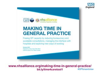 #GPforwardview
www.nhsalliance.org/making-time-in-general-practice/
bit.ly/time4caretool1
 