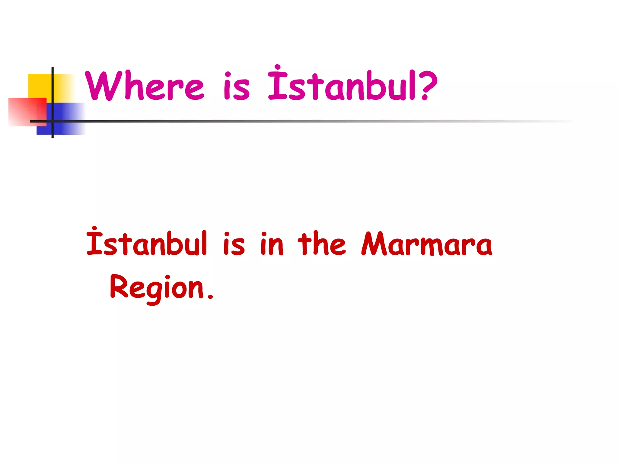 Where is İstanbul? İstanbul is in the Marmara Region.