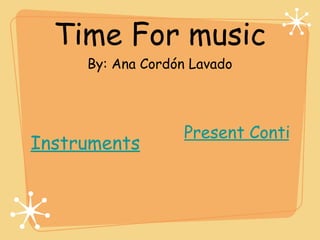Time For music By: Ana Cordón Lavado ,[object Object],Instruments 