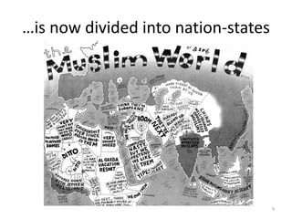 …is now divided into nation-states
3
 