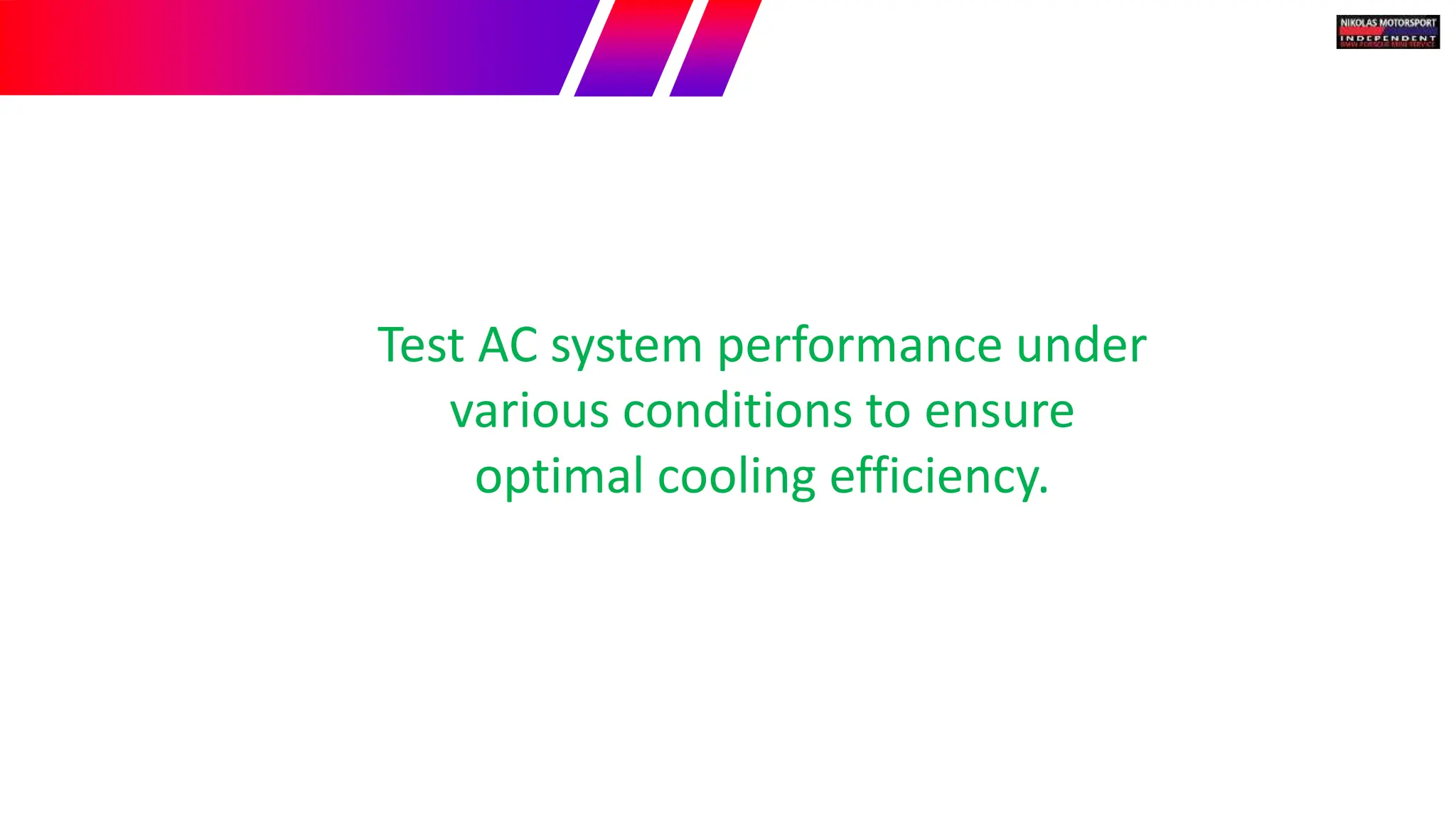 Test AC system performance under
various conditions to ensure
optimal cooling efficiency.