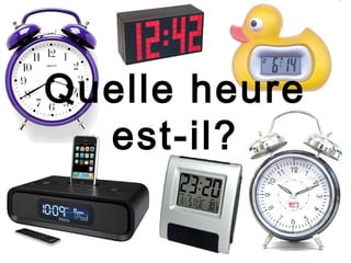 Quelle heure
  est-il?
 