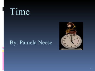 Time By: Pamela Neese   
