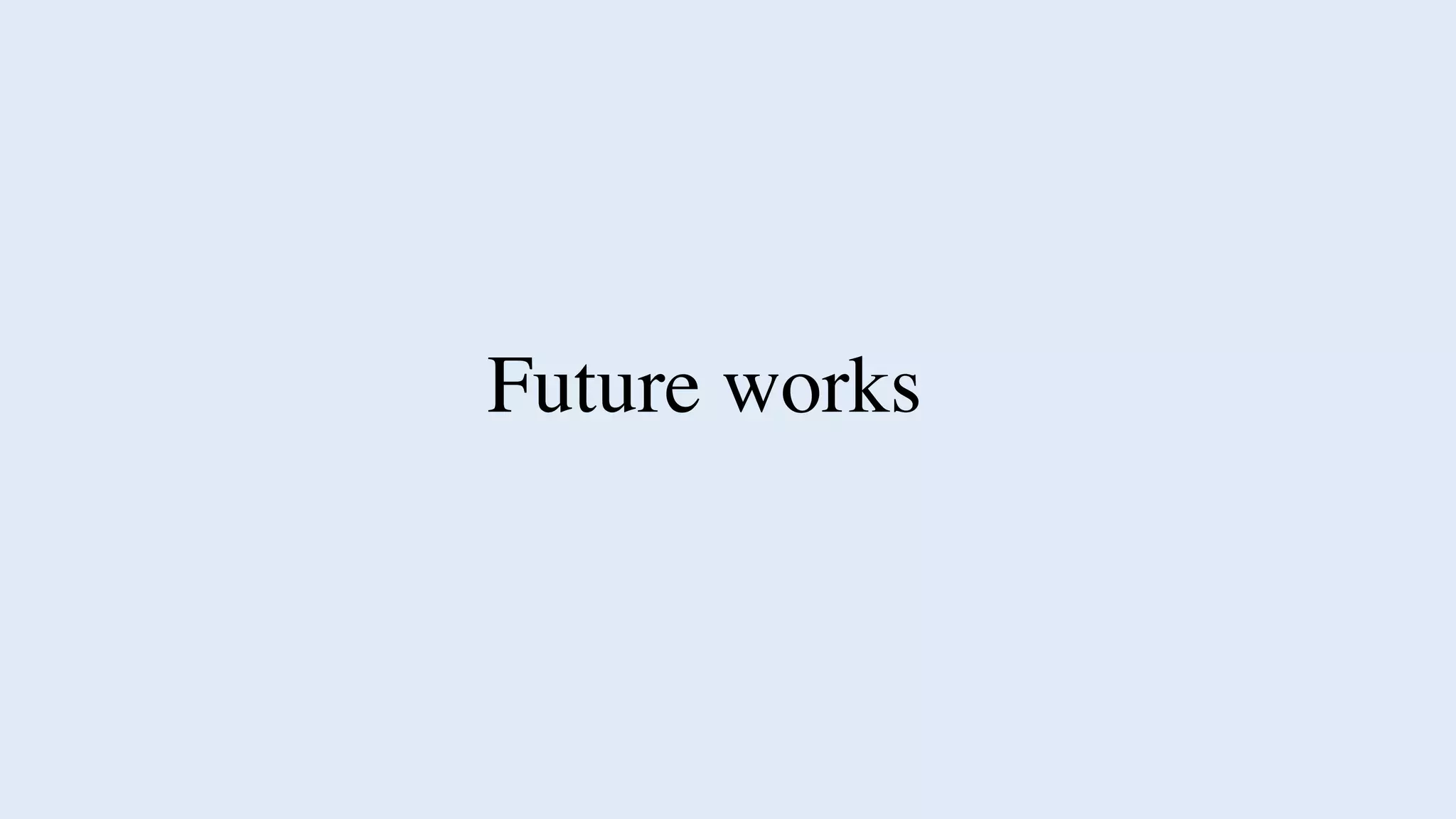 Future works
 