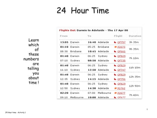 24  Hour Time Learn  which  of  these numbers  are  telling  you  about  time ! 24 Hour time - Activity 1 1 
